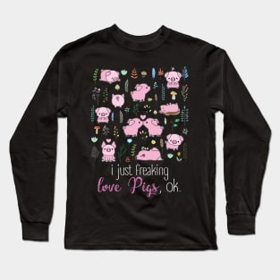 I Just Freaking Love Pigs. Long Sleeve T-Shirt